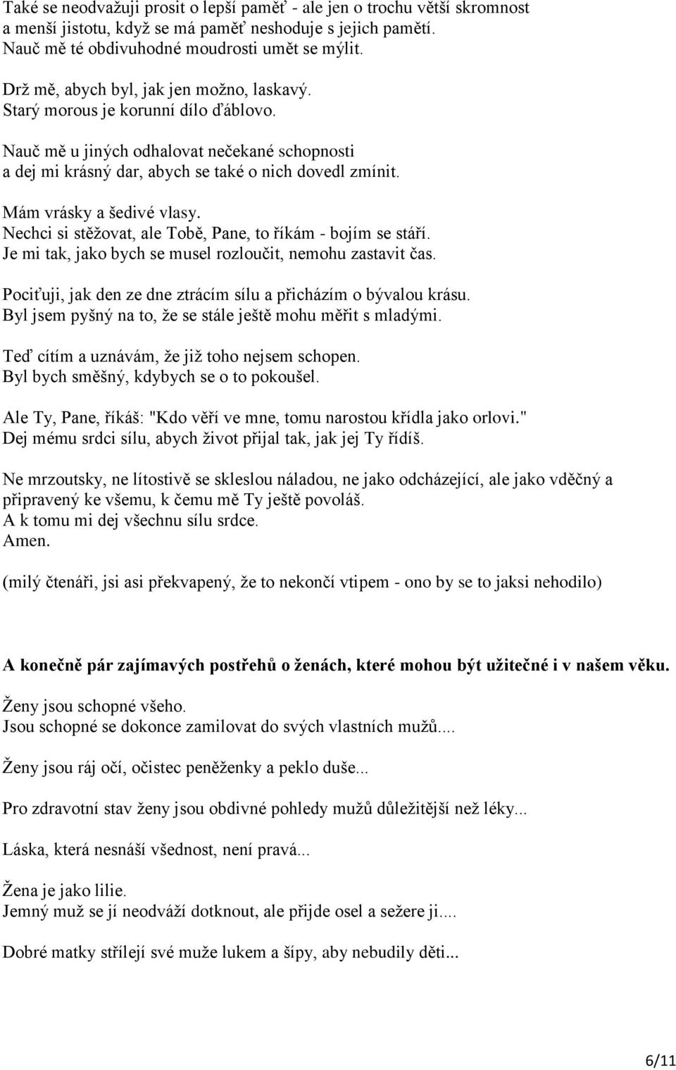 Mám vrásky a šedivé vlasy. Nechci si stěžovat, ale Tobě, Pane, to říkám - bojím se stáří. Je mi tak, jako bych se musel rozloučit, nemohu zastavit čas.