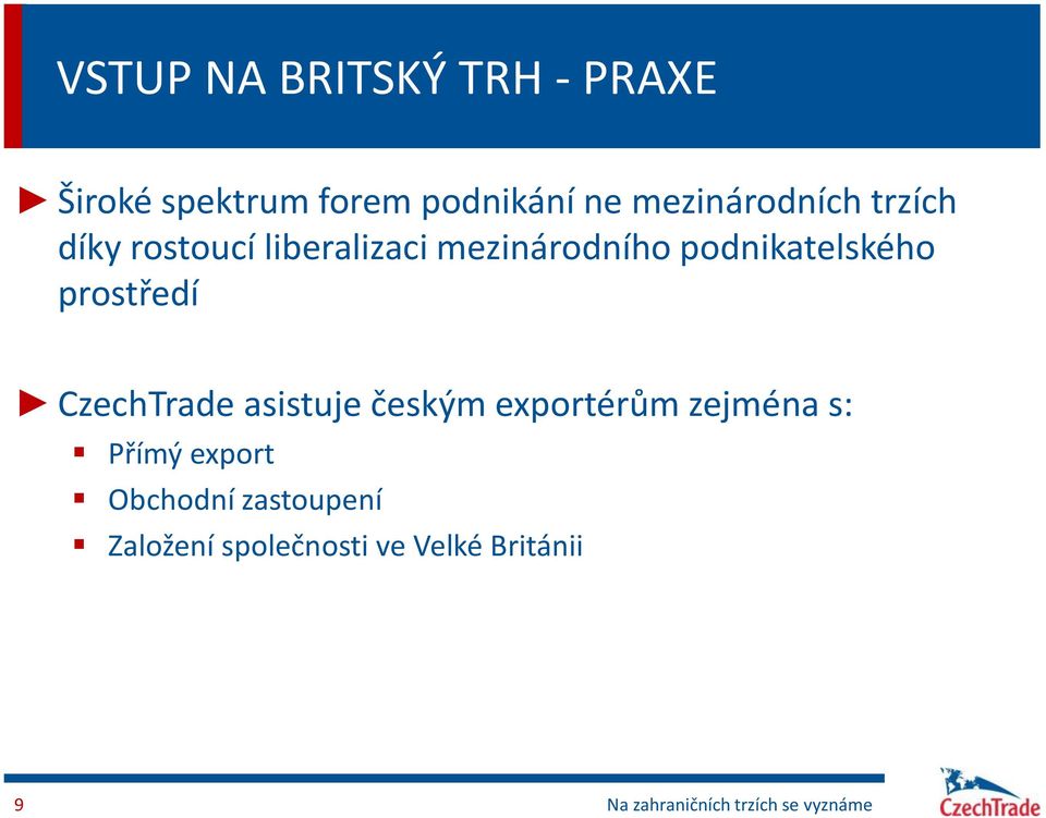 podnikatelského prostředí CzechTrade asistuje českým exportérům zejména s: