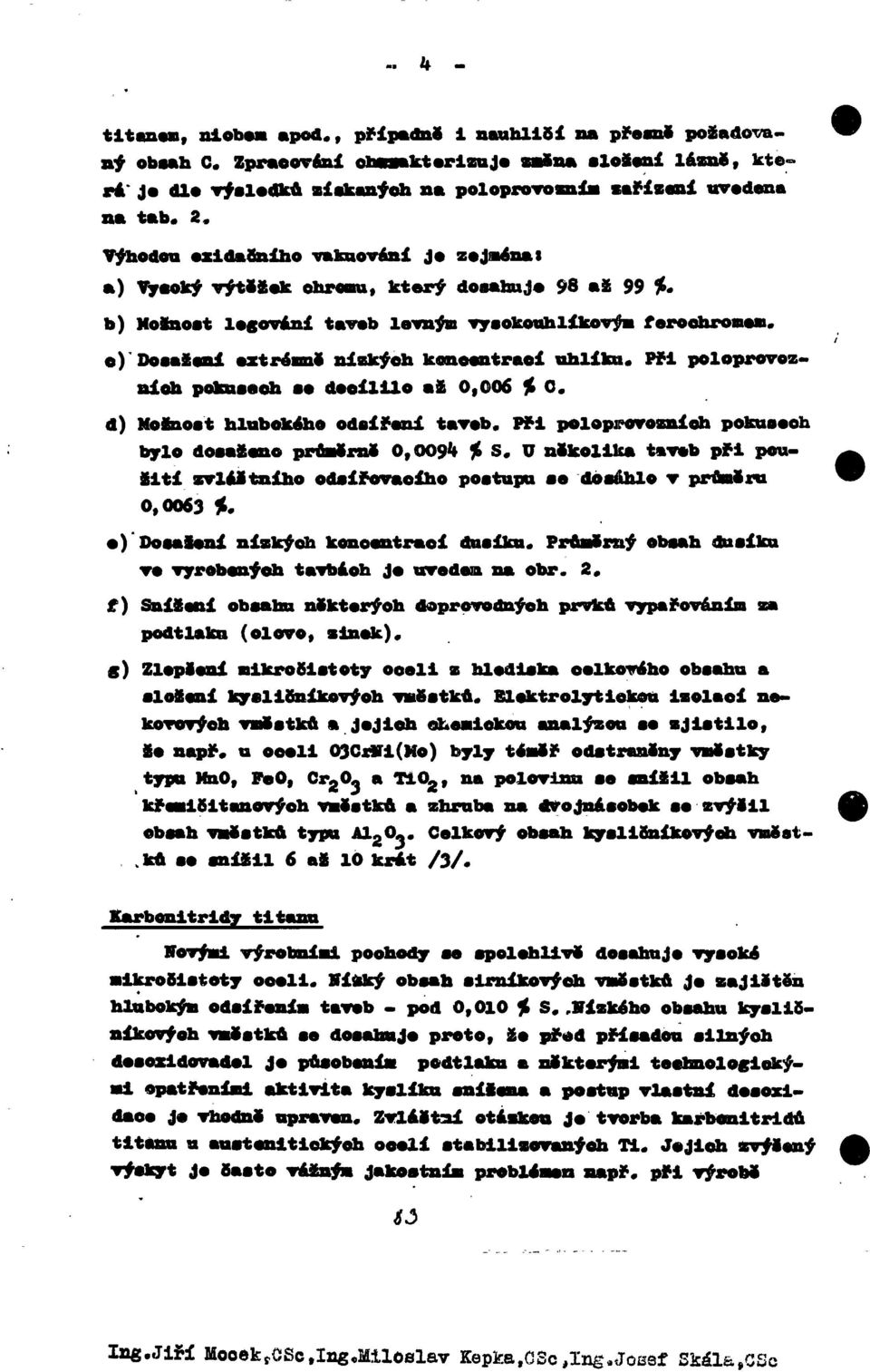 dosahuj* 98 až 99 *. b) Nosnost ledováni tavob lovným vyeokeuhlíkovým feroohroaem. o) Dosažení extrémně nisskýeh koncentraci uhlíku. Při poloprovozních poloxsmoh dooililo až 0,006 % 0.