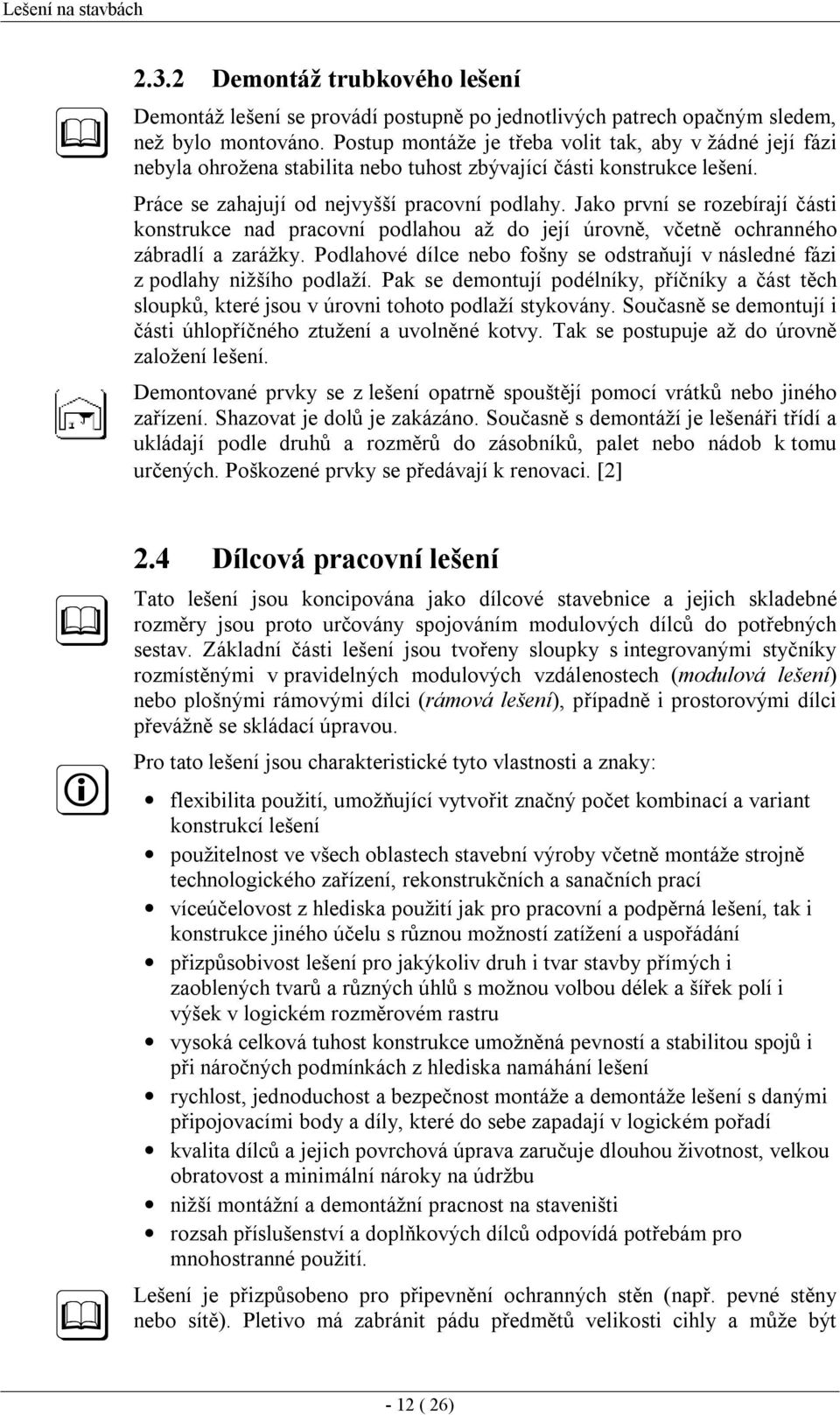 Jako první se rozebírají části konstrukce nad pracovní podlahou až do její úrovně, včetně ochranného zábradlí a zarážky.