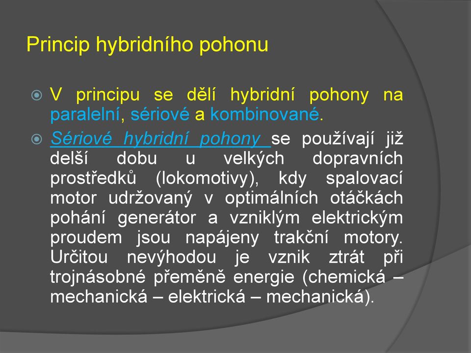 spalovací motor udržovaný v optimálních otáčkách pohání generátor a vzniklým elektrickým proudem jsou