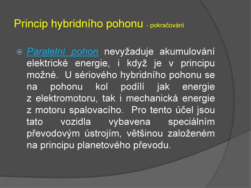 U sériového hybridního pohonu se na pohonu kol podílí jak energie z elektromotoru, tak i