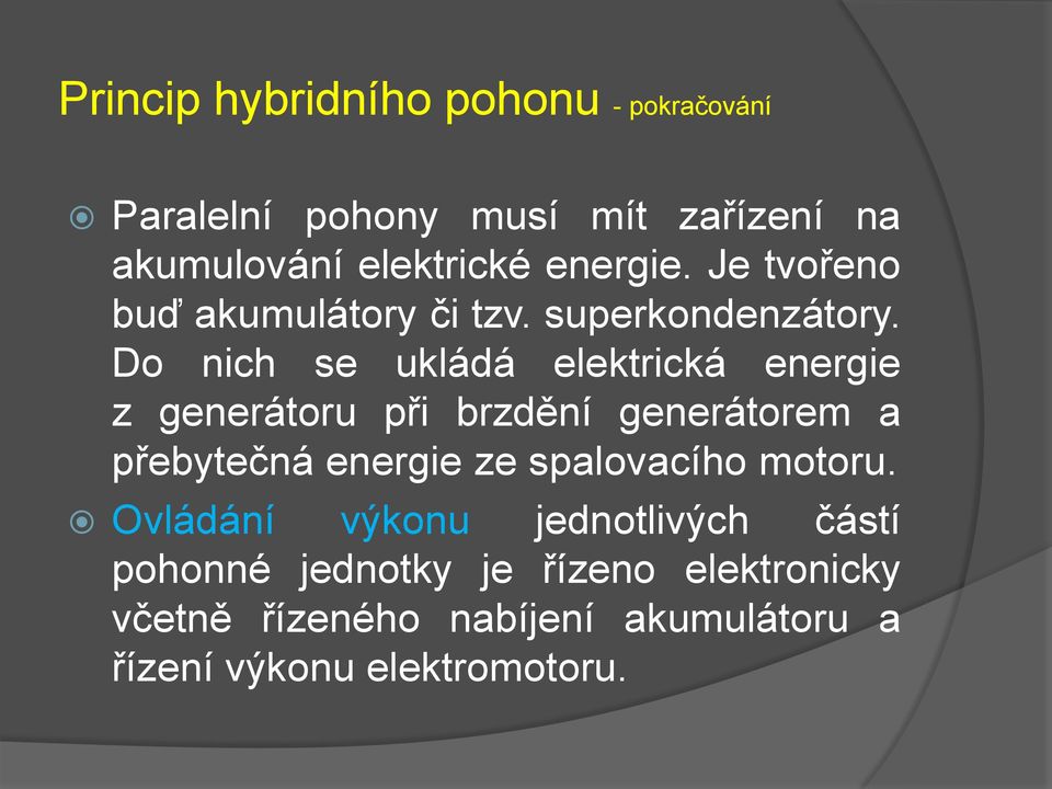 Do nich se ukládá elektrická energie z generátoru při brzdění generátorem a přebytečná energie ze