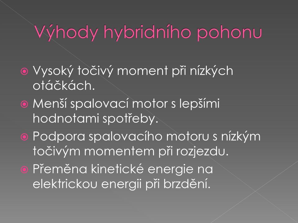 Podpora spalovacího motoru s nízkým točivým momentem