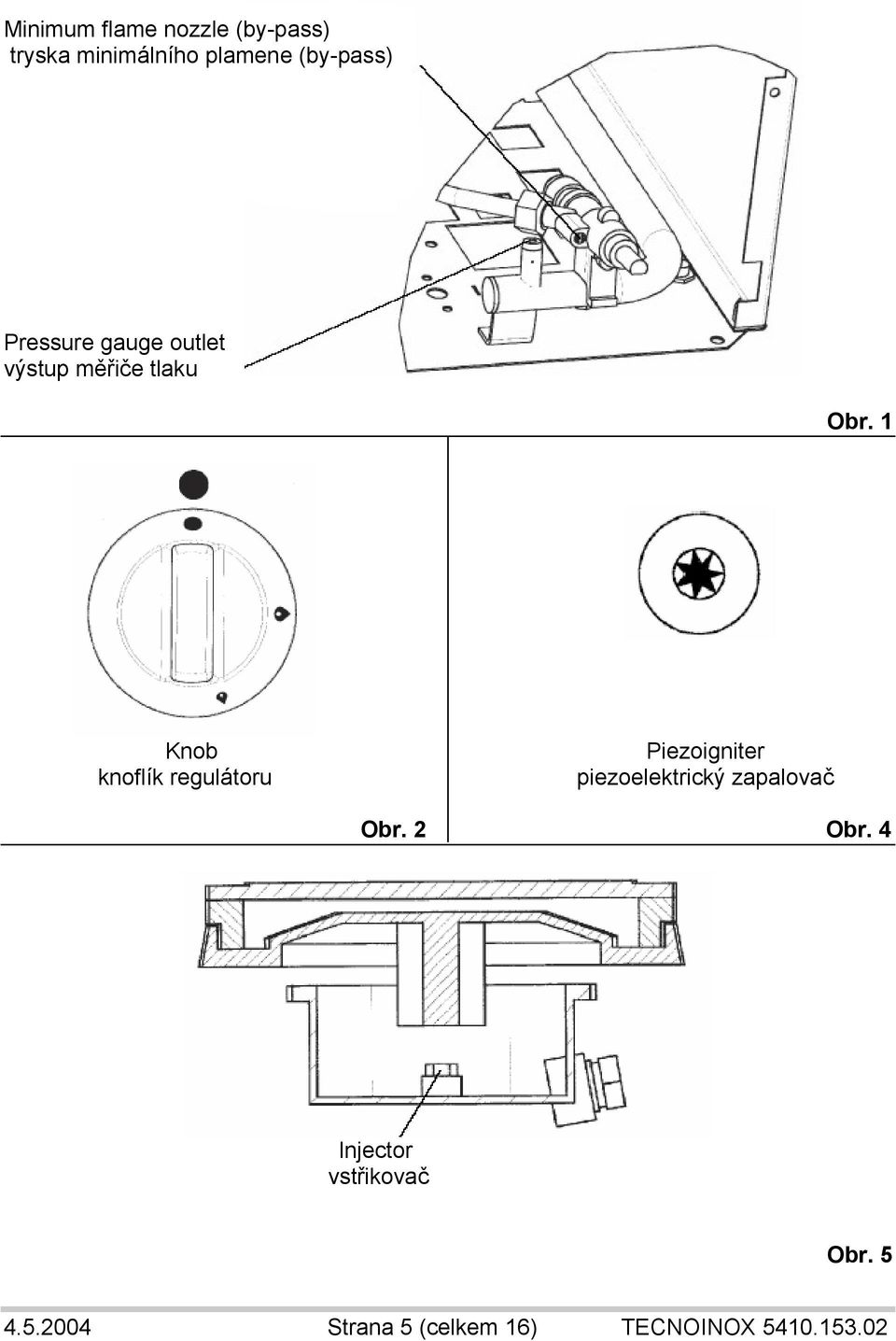 1 Knob knoflík regulátoru Piezoigniter piezoelektrický zapalovač