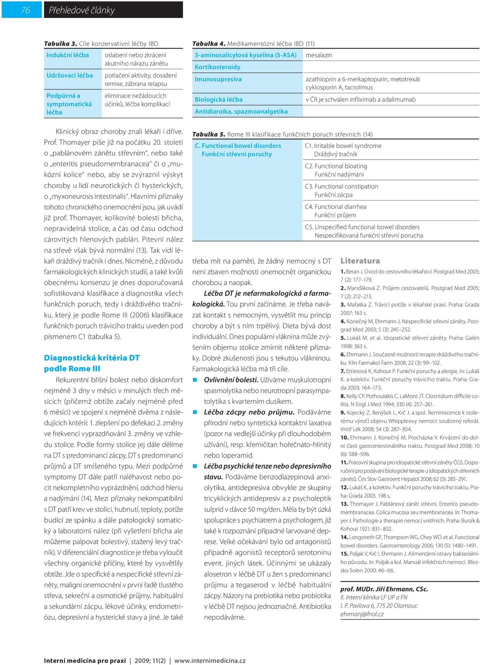 nežádoucích účinků, léčba komplikací Klinický obraz choroby znali lékaři i dříve. Prof. Thomayer píše již na počátku 20.