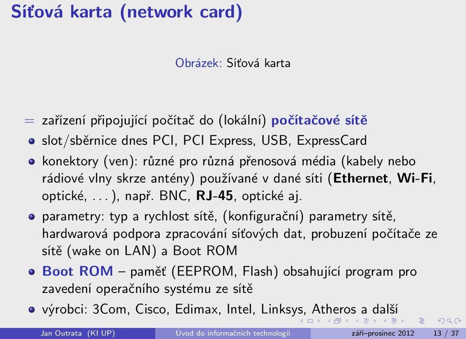 parametry: typ a rychlost sítě, (konfigurační) parametry sítě, hardwarová podpora zpracování síťových dat, probuzení počítače ze sítě (wake on LAN) a Boot ROM Boot ROM paměť