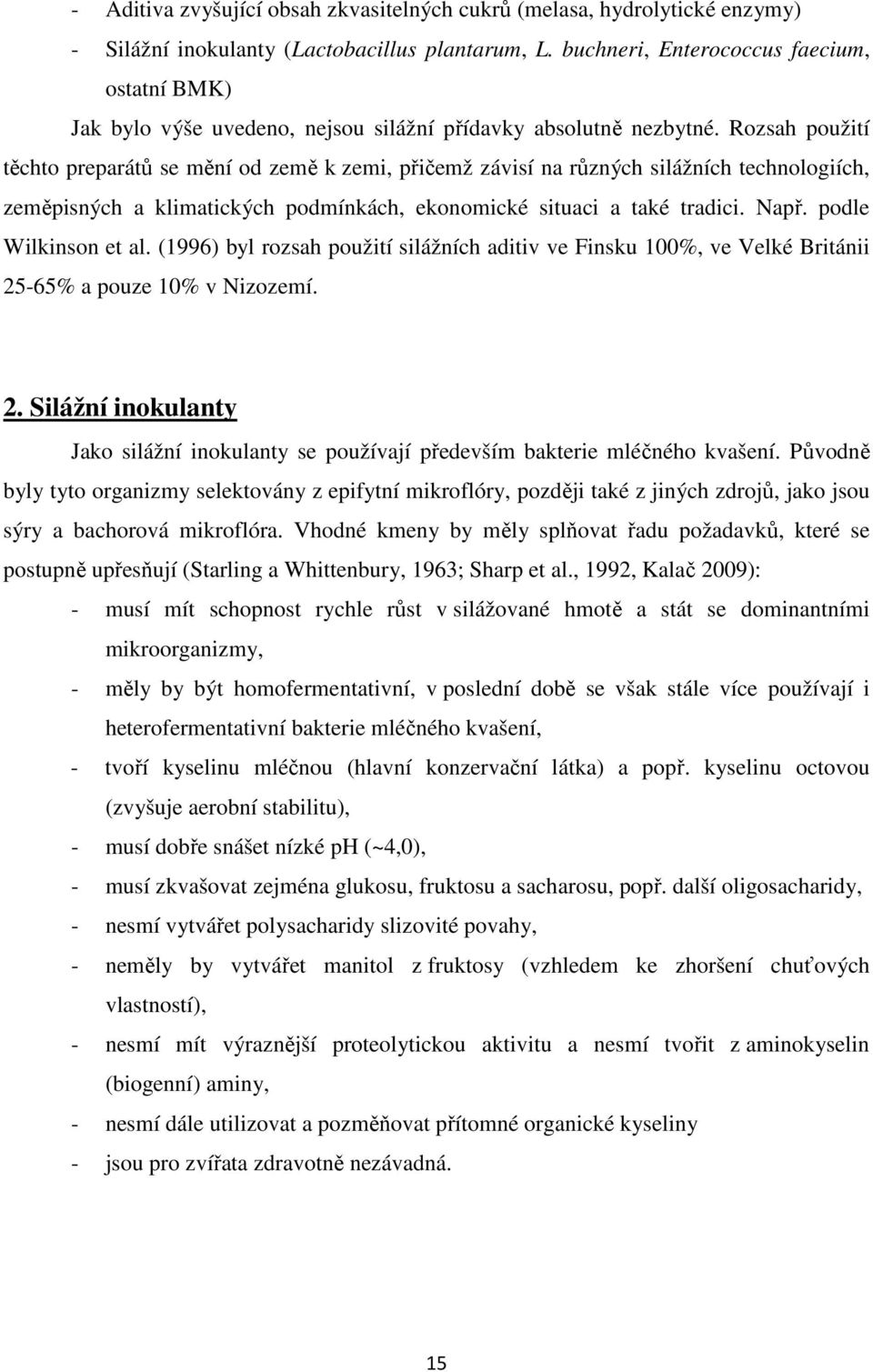 Rozsah použití těchto preparátů se mění od země k zemi, přičemž závisí na různých silážních technologiích, zeměpisných a klimatických podmínkách, ekonomické situaci a také tradici. Např.