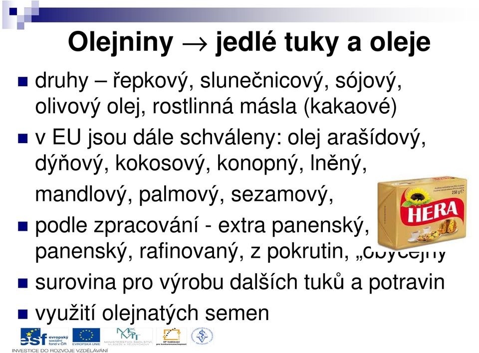 lněný, mandlový, palmový, sezamový, podle zpracování - extra panenský, panenský,