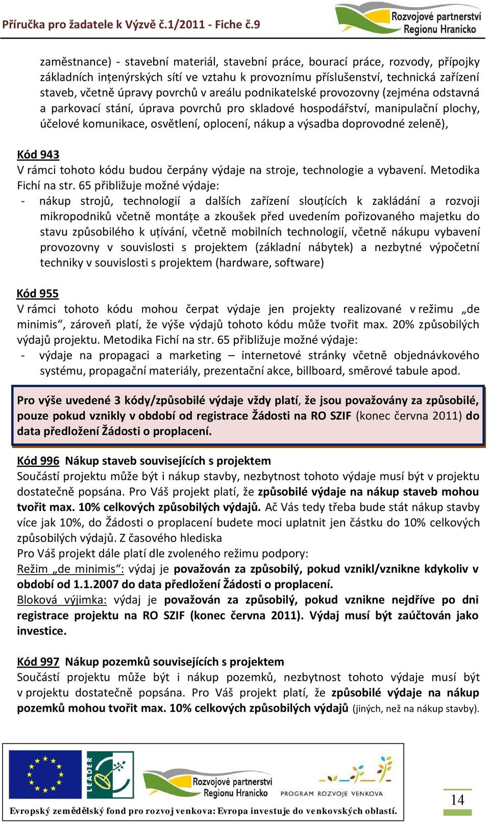 doprovodné zeleně), Kód 943 V rámci tohoto kódu budou čerpány výdaje na stroje, technologie a vybavení. Metodika Fichí na str.