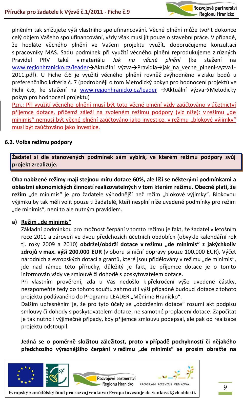 Sadu podmínek při využití věcného plnění reprodukujeme z různých Pravidel PRV také v materiálu Jak na věcné plnění (ke stažení na www.regionhranicko.