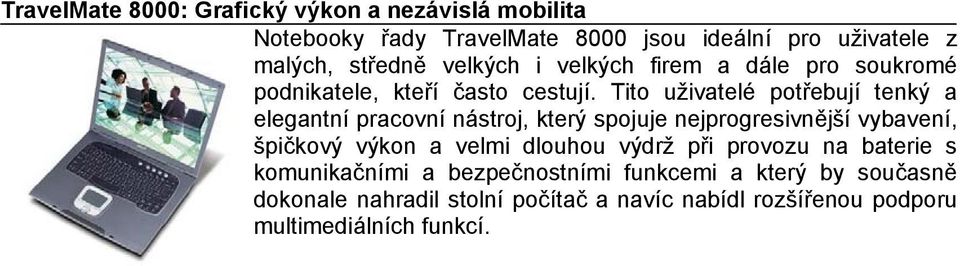 nástroj, který spojuje nejprogresivnější vybavení, špičkový výkon a velmi dlouhou výdrž při provozu na baterie s komunikačními a