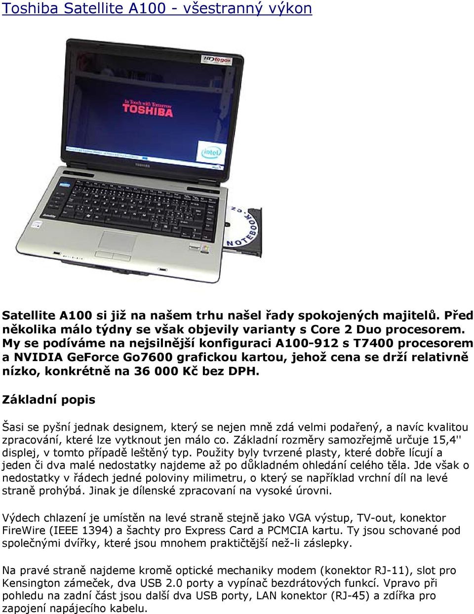 Základní popis Šasi se pyšní jednak designem, který se nejen mně zdá velmi podařený, a navíc kvalitou zpracování, které lze vytknout jen málo co.