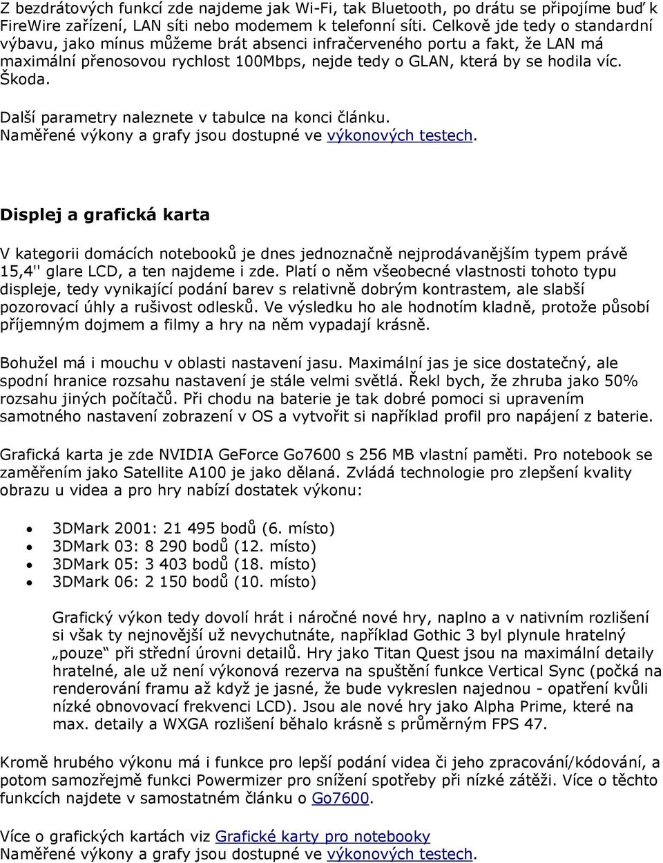 Další parametry naleznete v tabulce na konci článku. Naměřené výkony a grafy jsou dostupné ve výkonových testech.