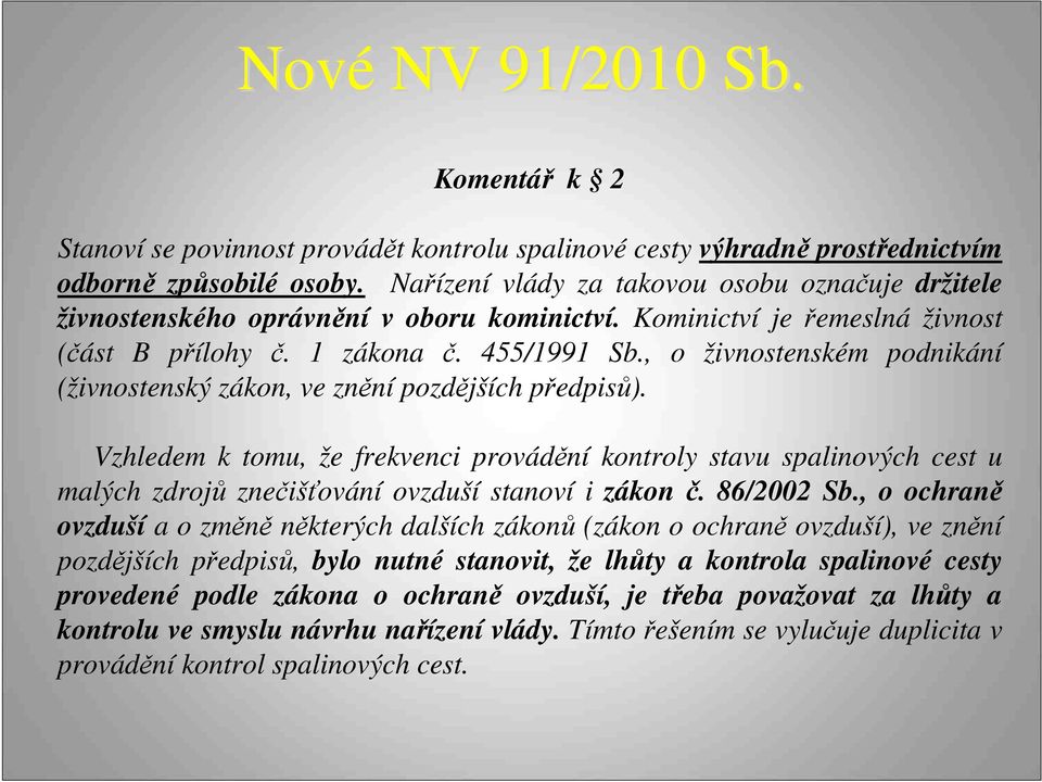 , o živnostenském podnikání (živnostenský zákon, ve znění pozdějších předpisů).