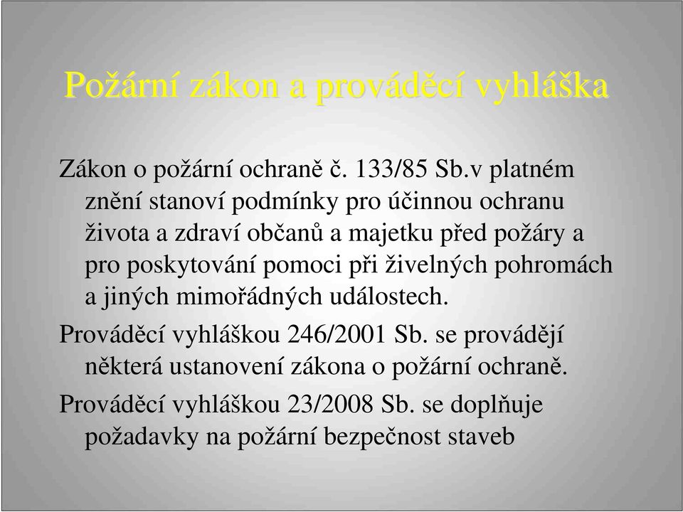 poskytování pomoci při živelných pohromách a jiných mimořádných událostech. Prováděcí vyhláškou 246/2001 Sb.