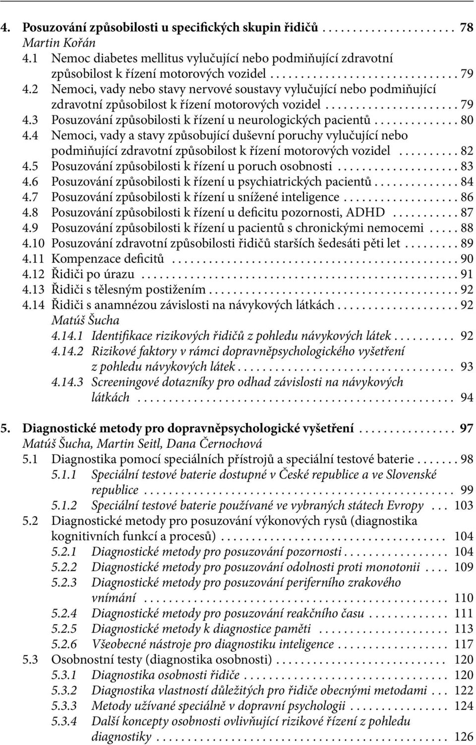 4 Nemoci, vady a stavy způsobující duševní poruchy vylučující nebo podmiňující zdravotní způsobilost k řízení motorových vozidel... 82 4.5 Posuzování způsobilosti k řízení u poruch osobnosti... 83 4.