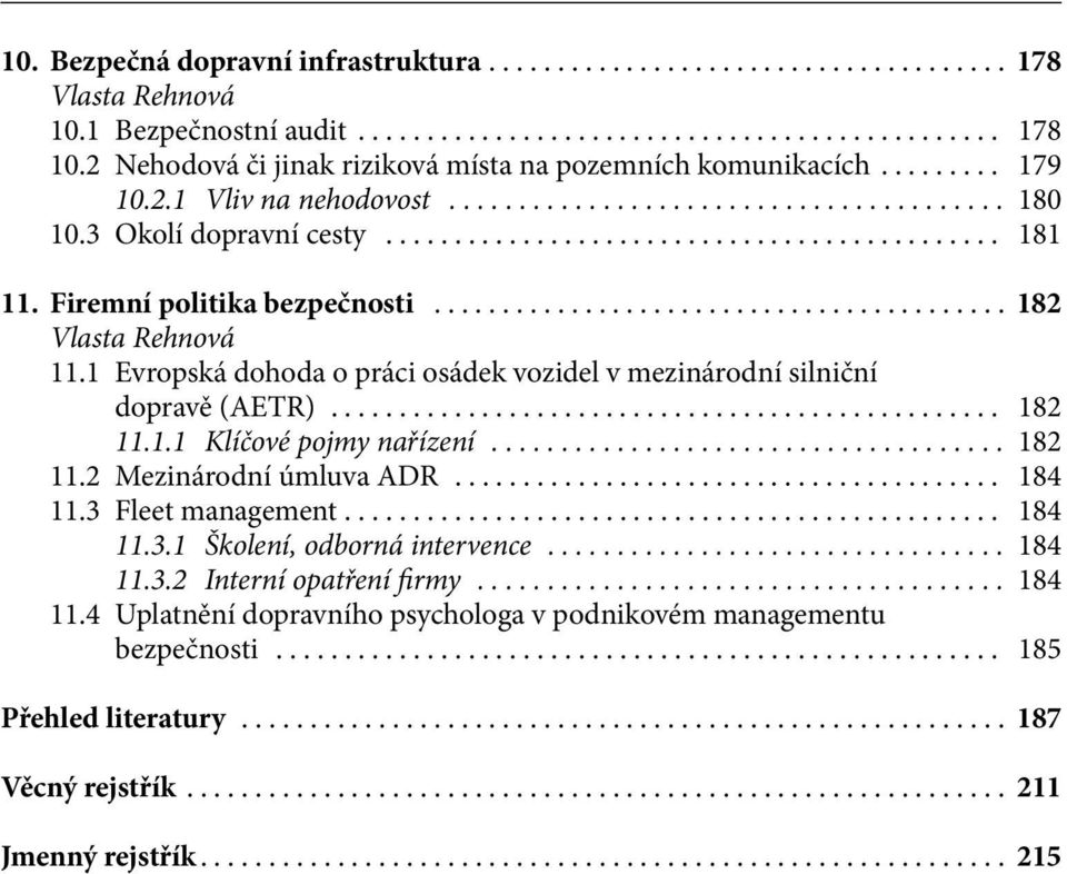 1 Evropská dohoda o práci osádek vozidel v mezinárodní silniční dopravě (AETR)... 182 11.1.1 Klíčové pojmy nařízení... 182 11.2 Mezinárodní úmluva ADR... 184 11.