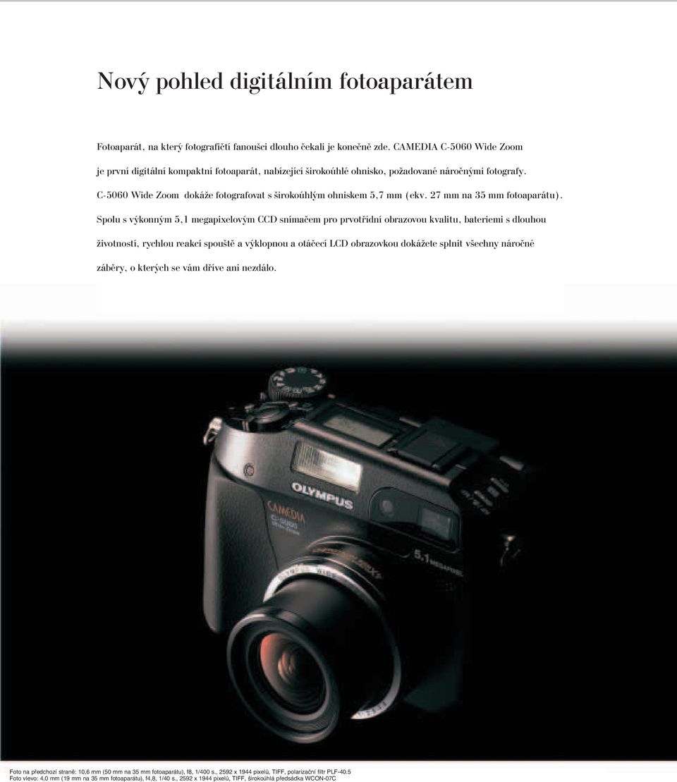 C-5060 Wide Zoom dokáže fotografovat s širokoúhlým ohniskem 5,7 mm (ekv. 27 mm na 35 mm fotoaparátu).