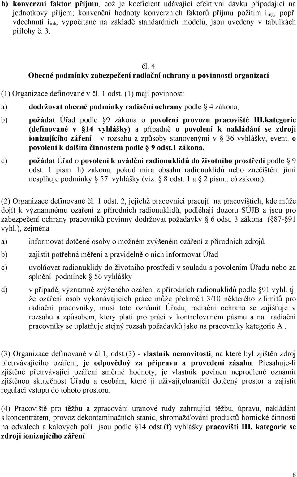 4 Obecné podmínky zabezpečení radiační ochrany a povinnosti organizací (1) Organizace definované v čl. 1 odst.