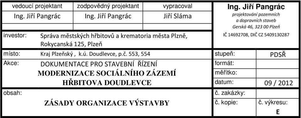 Jiří Pangrác Jiří Sláma projektování pozemních a dopravních staveb Gerská 46, 323 00 Plzeň investor: Správa městských hřbitovů a