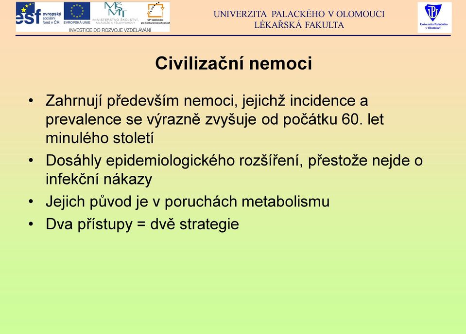 let minulého století Dosáhly epidemiologického rozšíření, přestože