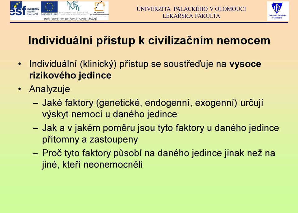 výskyt nemocí u daného jedince Jak a v jakém poměru jsou tyto faktory u daného jedince