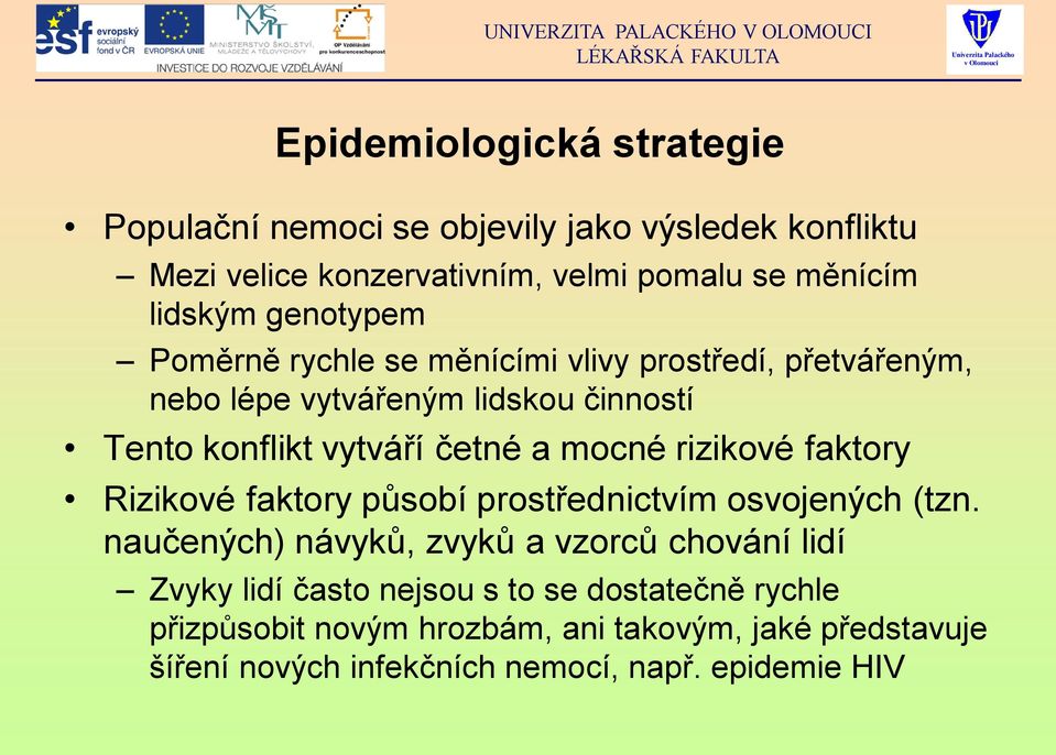 mocné rizikové faktory Rizikové faktory působí prostřednictvím osvojených (tzn.