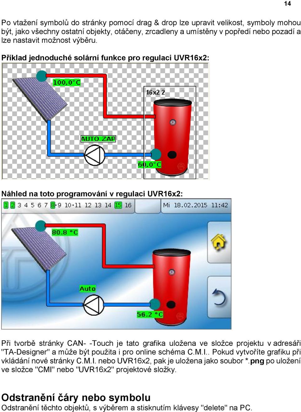 Příklad jednoduché solární funkce pro regulaci UVR16x2: Náhled na toto programování v regulaci UVR16x2: Při tvorbě stránky CAN- -Touch je tato grafika uložena ve složce projektu v