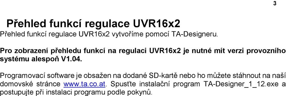 Programovací software je obsažen na dodané SD-kartě nebo ho můžete stáhnout na naší domovské stránce