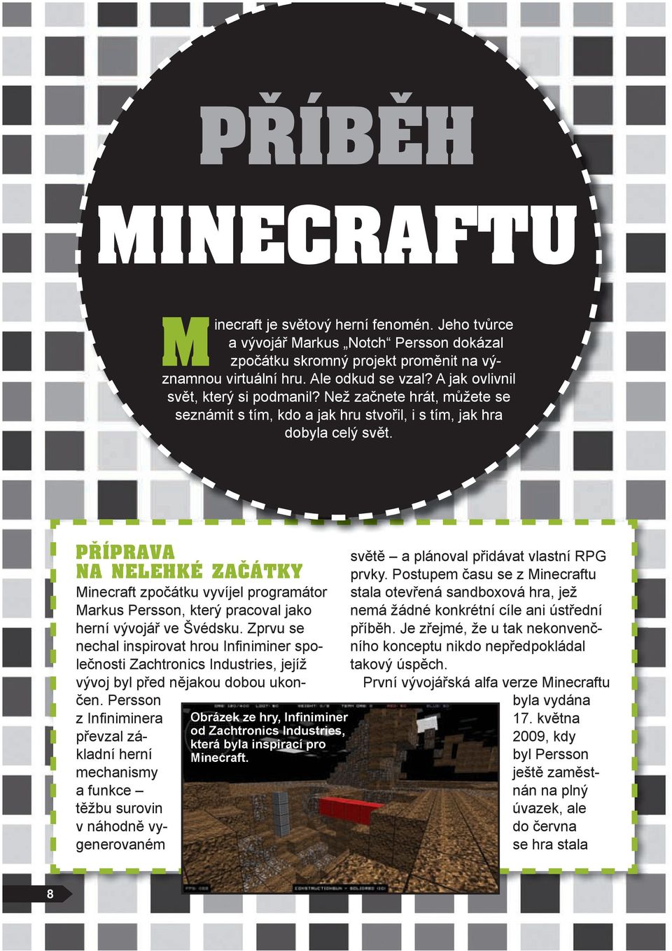 PŘÍPRAVA NA NELEHKÉ ZAČÁTKY Minecraft zpočátku vyvíjel programátor Markus Persson, který pracoval jako herní vývojář ve Švédsku.