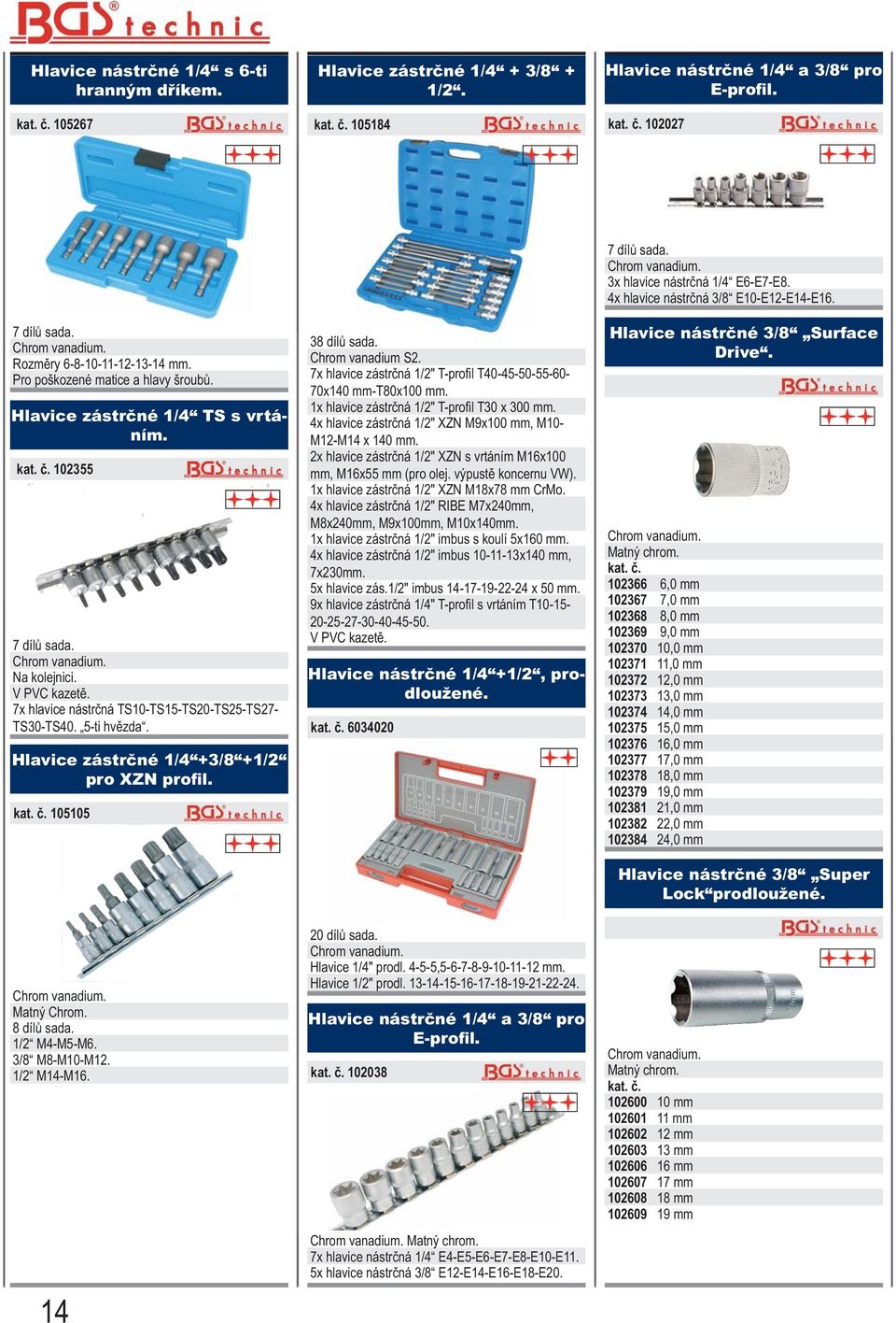 Hlavice zástrčné 1/4 +3/8 +1/2 pro XZN profil. 105105 38 dílů sada. Chrom vanadium S2. 7x hlavice zástrčná 1/2" T-profi l T40-45-50-55-60-70x140 mm-t80x100 mm.