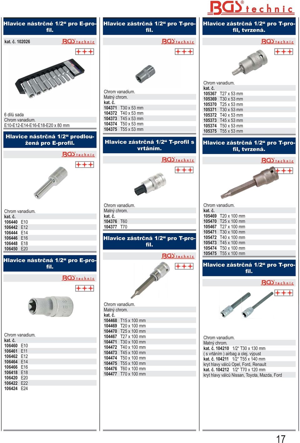 104371 T30 x 53 mm 104372 T40 x 53 mm 104373 T45 x 53 mm 104374 T50 x 53 mm 104375 T55 x 53 mm Hlavice zástrčná 1/2 T-profil s vrtáním.