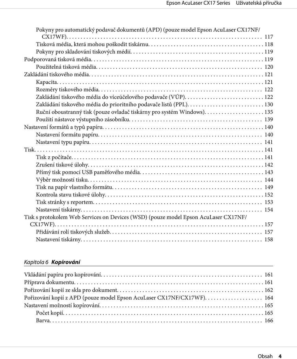 .. 122 Zakládání tiskového média do víceúčelového podavače (VÚP)... 122 Zakládání tiskového média do prioritního podavače listů (PPL).