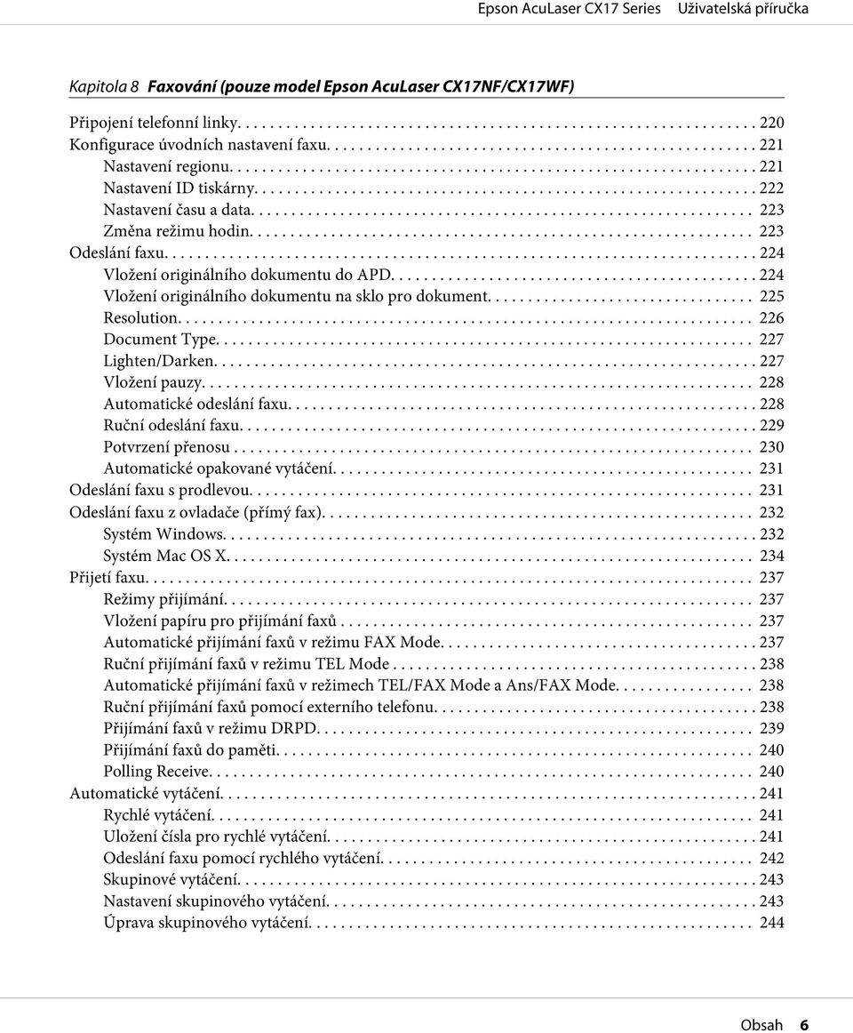 .. 226 Document Type... 227 Lighten/Darken... 227 Vložení pauzy... 228 Automatické odeslání faxu... 228 Ruční odeslání faxu... 229 Potvrzení přenosu... 230 Automatické opakované vytáčení.