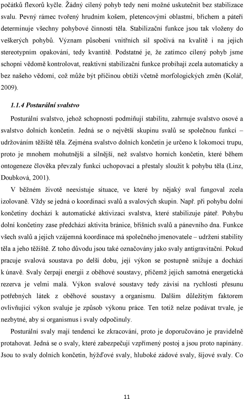 Význam působení vnitřních sil spočívá na kvalitě i na jejich stereotypním opakování, tedy kvantitě.