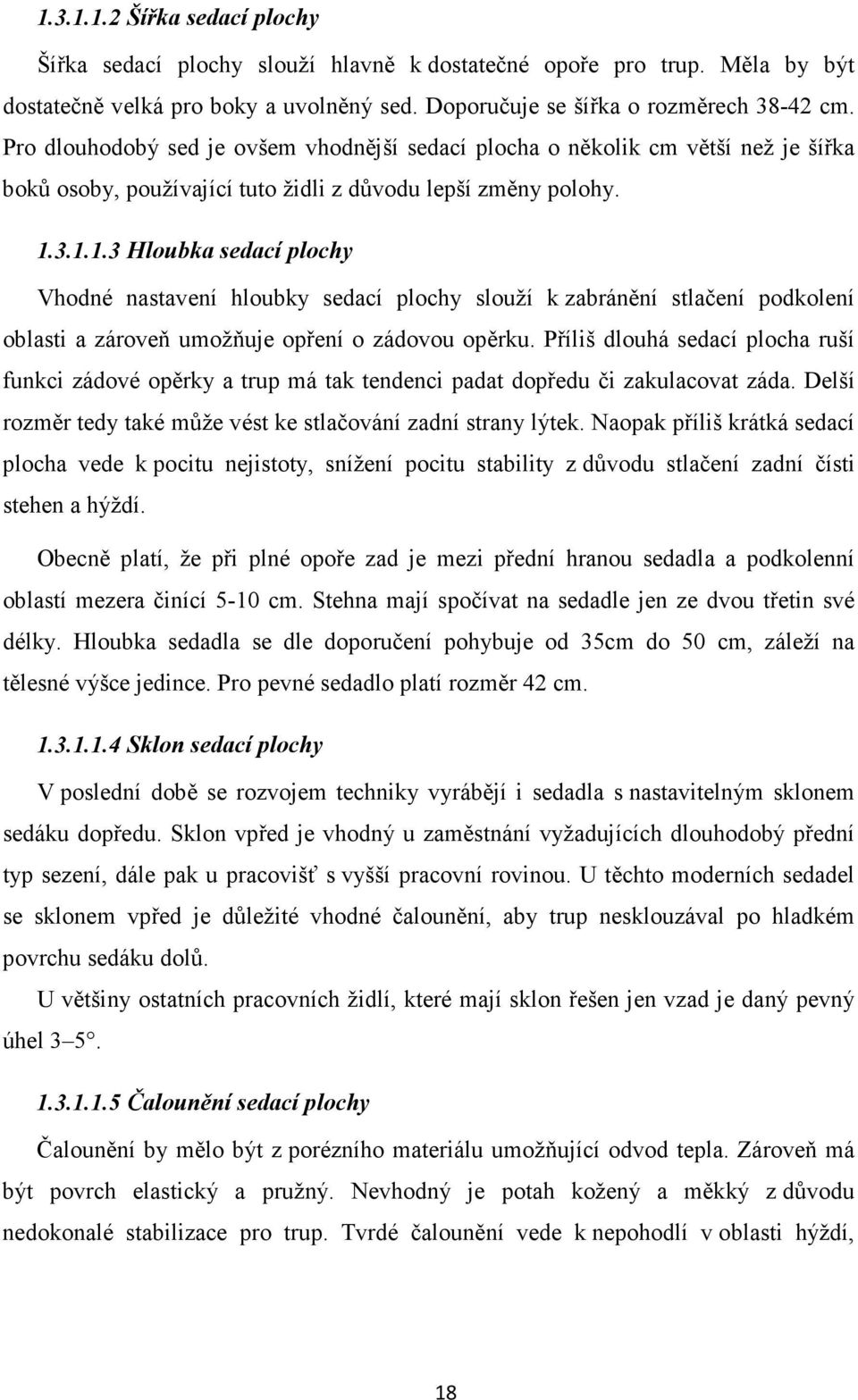 3.1.1.3 Hloubka sedací plochy Vhodné nastavení hloubky sedací plochy slouží k zabránění stlačení podkolení oblasti a zároveň umožňuje opření o zádovou opěrku.