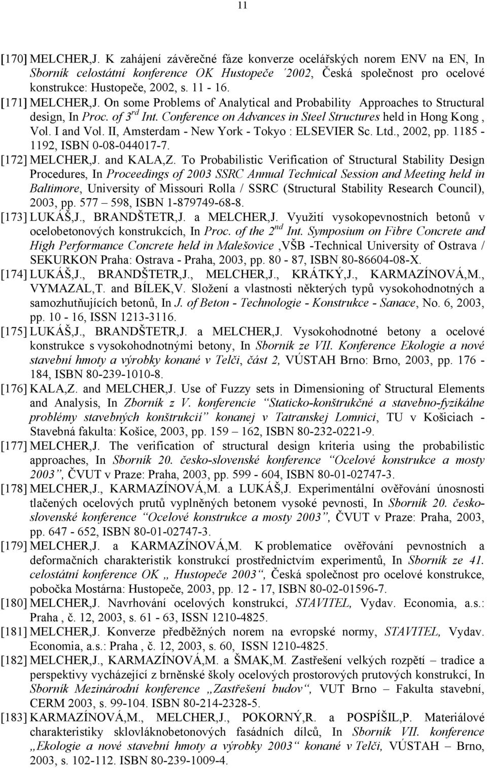 I and Vol. II, Amsterdam - New York - Tokyo : ELSEVIER Sc. Ltd., 2002, pp. 1185-1192, ISBN 0-08-044017-7. [172] MELCHER,J. and KALA,Z.