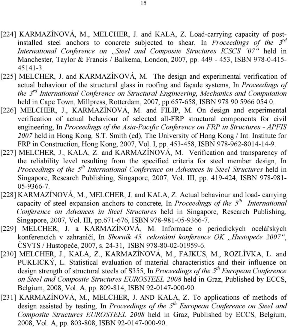 Manchester, Taylor & Francis / Balkema, London, 2007, pp. 449-453, ISBN 978-0-415-45141-3. [225] MELCHER, J. and KARMAZÍNOVÁ, M.