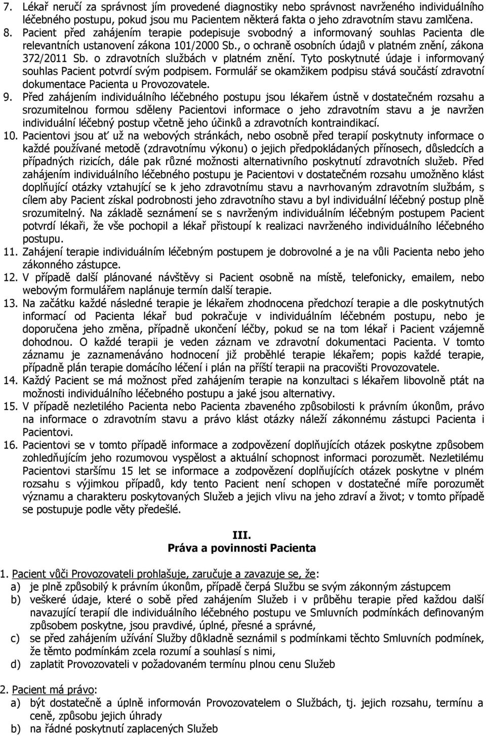 o zdravotních službách v platném znění. Tyto poskytnuté údaje i informovaný souhlas Pacient potvrdí svým podpisem.