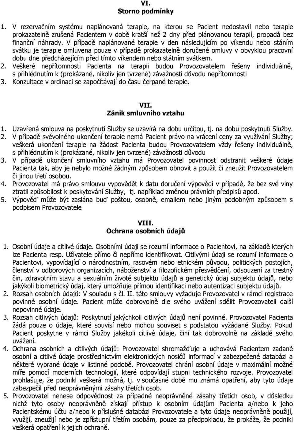 V případě naplánované terapie v den následujícím po víkendu nebo stáním svátku je terapie omluvena pouze v případě prokazatelně doručené omluvy v obvyklou pracovní dobu dne předcházejícím před tímto