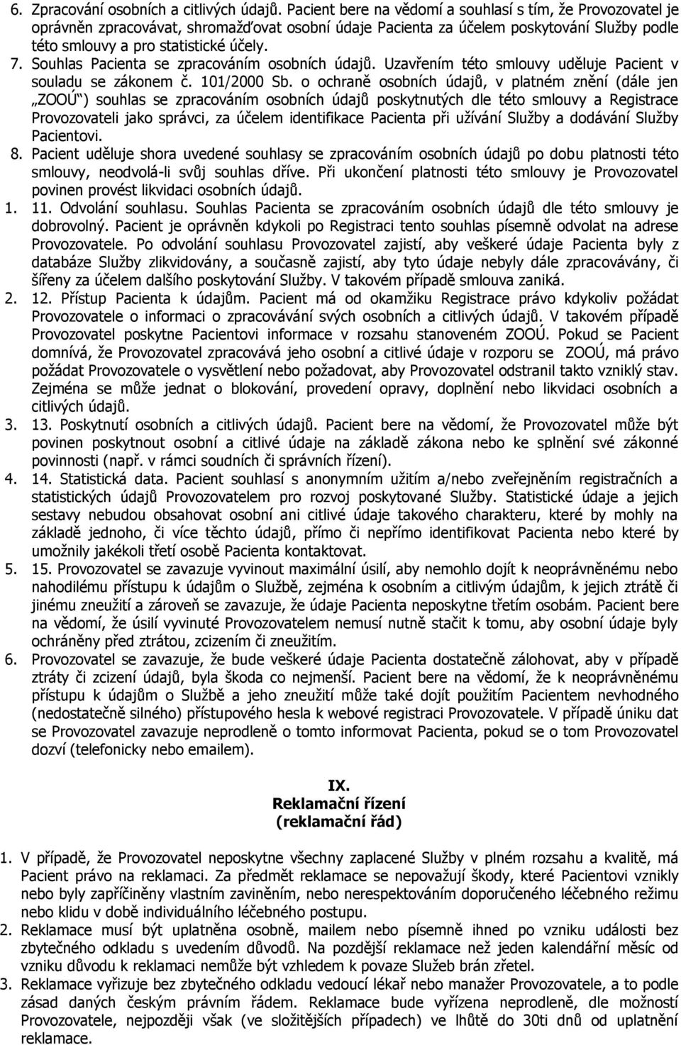 Souhlas Pacienta se zpracováním osobních údajů. Uzavřením této smlouvy uděluje Pacient v souladu se zákonem č. 101/2000 Sb.