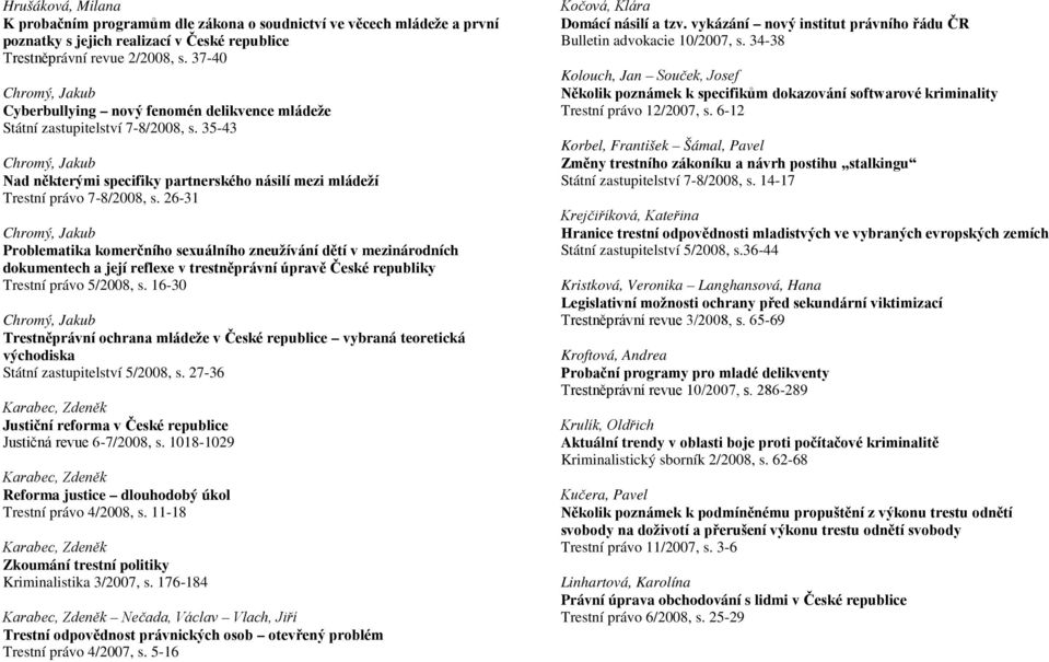 26-31 Problematika komerčního sexuálního zneužívání dětí v mezinárodních dokumentech a její reflexe v trestněprávní úpravě České republiky Trestní právo 5/2008, s.