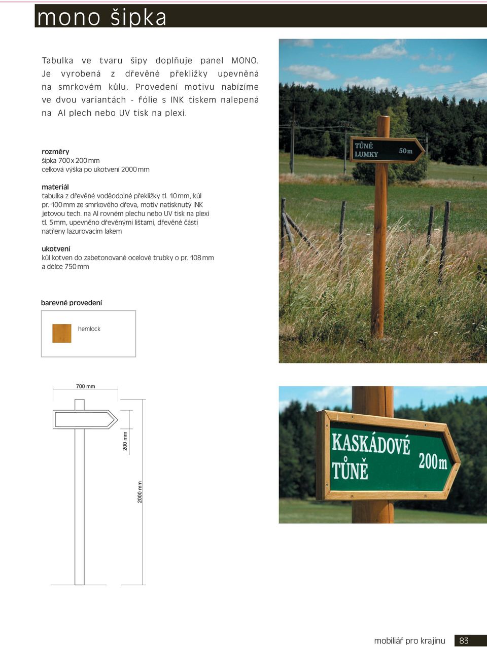 šipka 700 x 200 mm celková výška po 2000 mm tabulka z dřevěné voděodolné překližky tl. 10 mm, kůl pr.