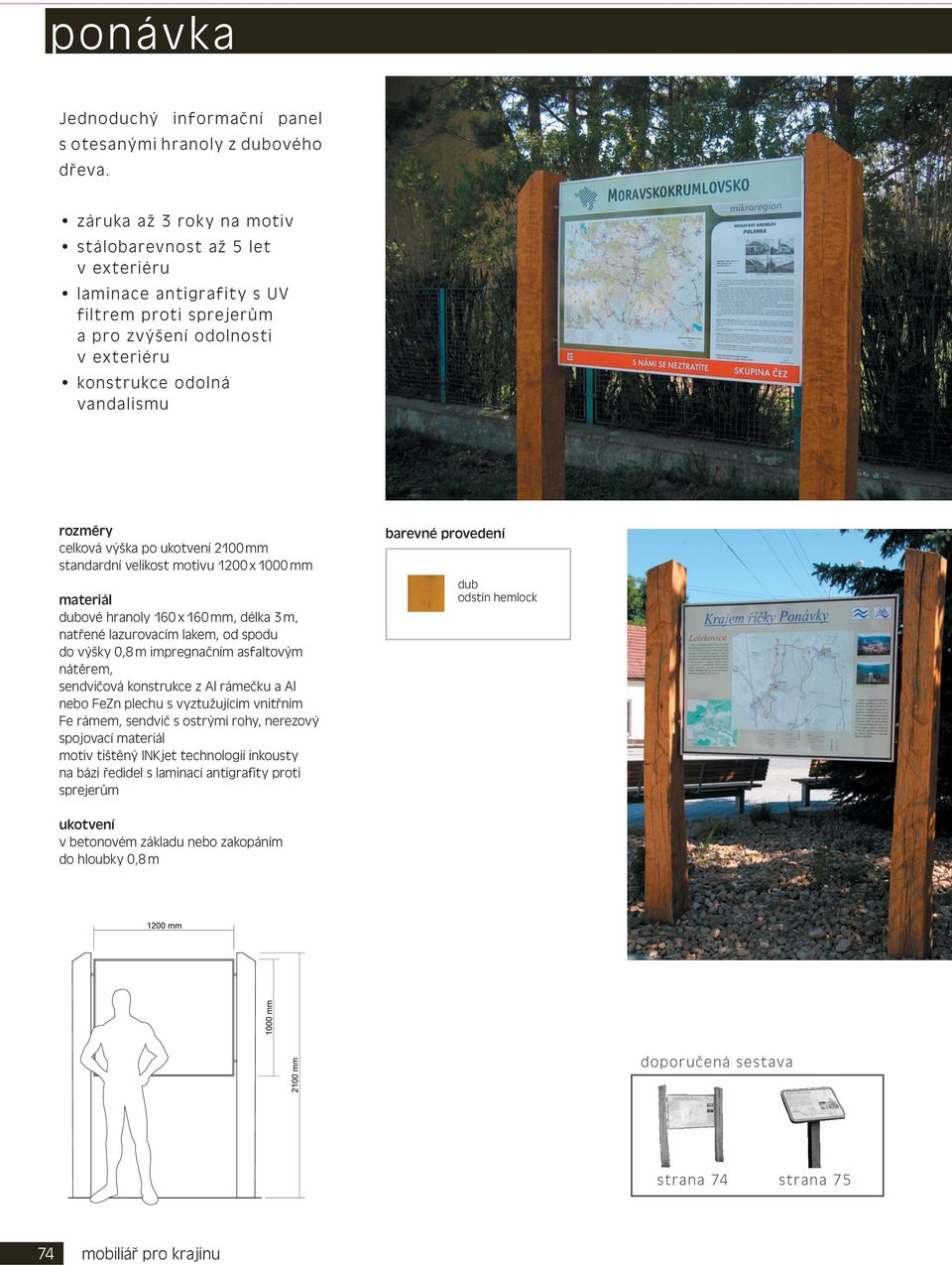 2100 mm standardní velikost motivu 1200 x 1000 mm dubové hranoly 160 x 160 mm, délka 3 m, natřené lazurovacím lakem, od spodu do výšky 0,8 m impregnačním asfaltovým nátěrem, sendvičová konstrukce