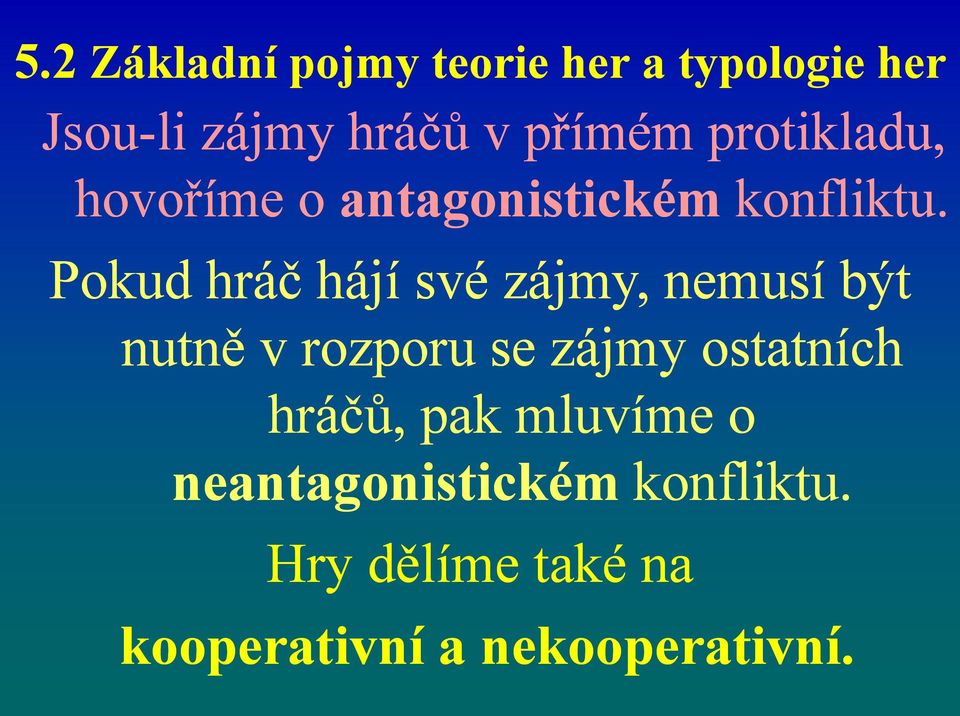 Pokud hráč hájí své zájmy, nemusí být nutně v rozporu se zájmy ostatních