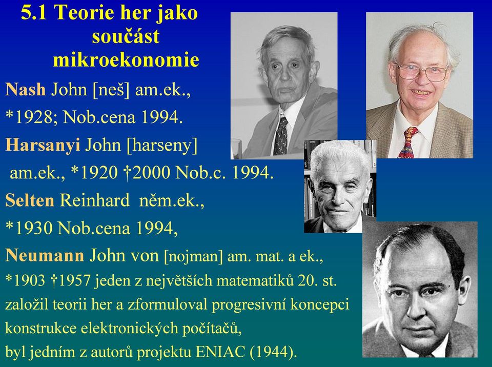 cena 1994, Neumann John von [nojman] am. mat. a ek., *1903 1957 jeden z největších matematiků 20. st.