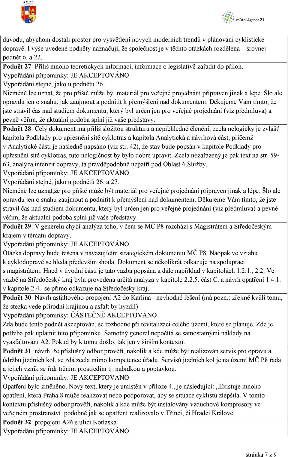 Nicméně lze uznat, že pro příště může být materiál pro veřejné projednání připraven jinak a lépe. Šlo ale opravdu jen o snahu, jak zaujmout a podnítit k přemýšlení nad dokumentem.