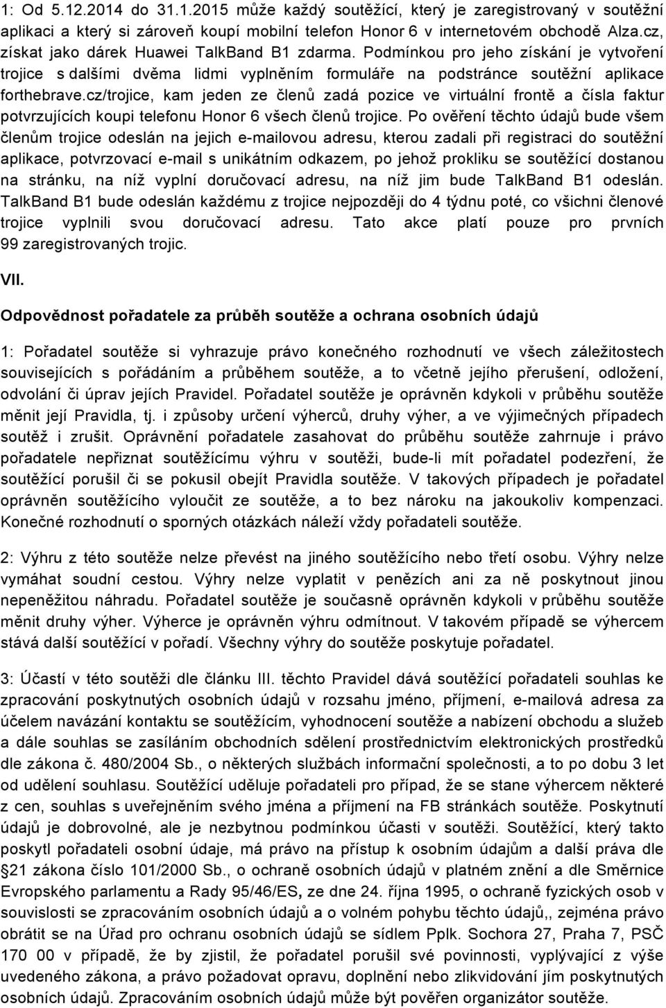 cz/trojice, kam jeden ze členů zadá pozice ve virtuální frontě a čísla faktur potvrzujících koupi telefonu Honor 6 všech členů trojice.