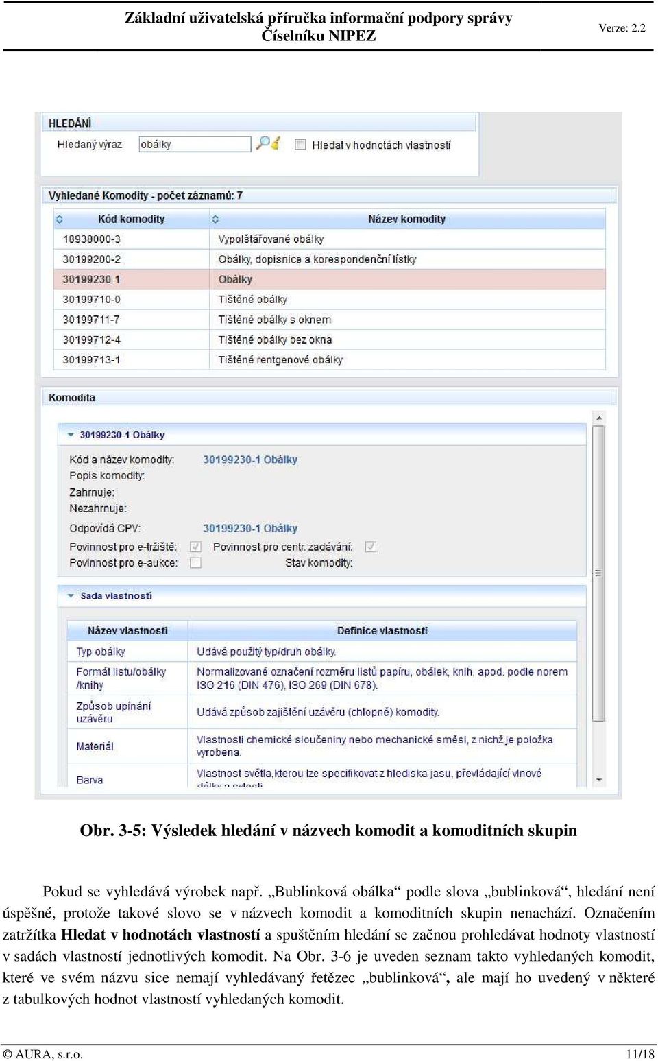 Označením zatržítka Hledat v hodnotách vlastností a spuštěním hledání se začnou prohledávat hodnoty vlastností v sadách vlastností jednotlivých komodit. Na Obr.